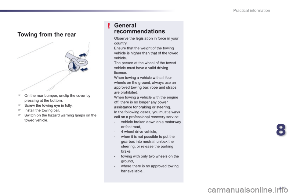 Peugeot 508 2014  Owners Manual - RHD (UK, Australia) 8
211
Practical information
  General 
recommendations 
 Observe the legislation in force in your c o unt r y.  Ensure that the weight of the towing vehicle is higher than that of the towed vehicle.  