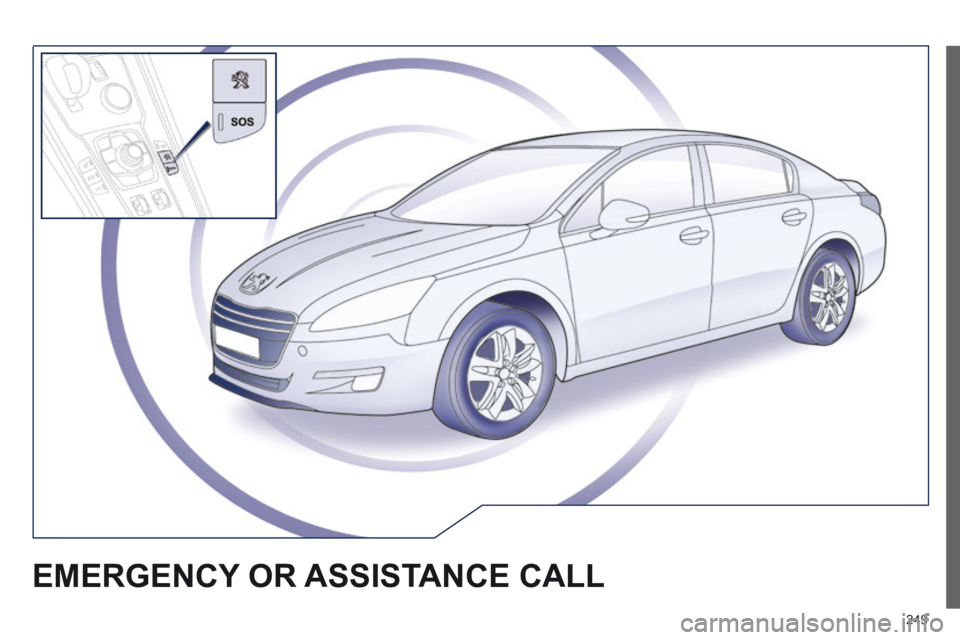 Peugeot 508 2014 Owners Manual - RHD (UK, Australia) 249
EMERGENCY OR ASSISTANCE CALL Peugeot 508 2014 Owners Manual - RHD (UK, Australia) 249
EMERGENCY OR ASSISTANCE CALL
