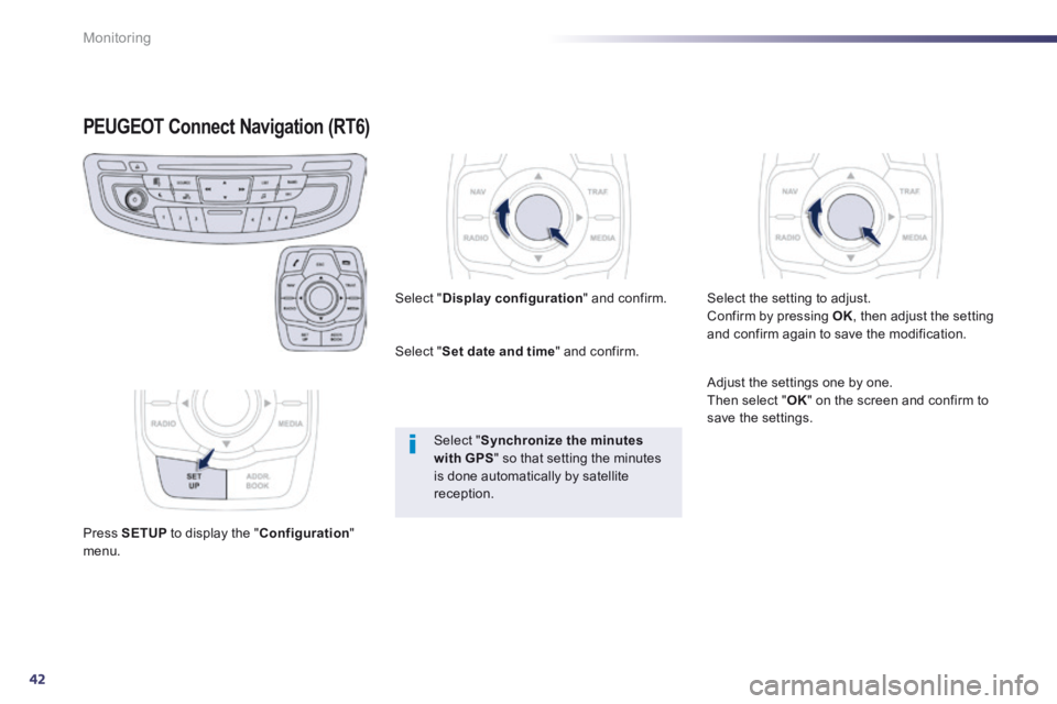 Peugeot 508 2014 - RHD (UK, Australia) Service Manual 42
Monitoring
PEUGEOT Connect Navigation (RT6) PEUGEOT Connect Navigation (RT6) PEUGEOT
Press SETUP to display the " Configuration " menu.
Select " Display configuration " and confirm.
Peugeot 508 2014 - RHD (UK, Australia) Service Manual 42
Monitoring
PEUGEOT Connect Navigation (RT6) PEUGEOT Connect Navigation (RT6) PEUGEOT
Press SETUP to display the " Configuration " menu.
Select " Display configuration " and confirm.