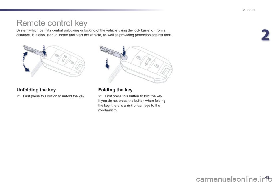 Peugeot 508 2014 - RHD (UK, Australia) Service Manual 2
43
Access
System which permits central unlocking or locking of the vehicle using the lock barrel or from a distance. It is also used to locate and start the vehicle, as well as providing protectio Peugeot 508 2014 - RHD (UK, Australia) Service Manual 2
43
Access
System which permits central unlocking or locking of the vehicle using the lock barrel or from a distance. It is also used to locate and start the vehicle, as well as providing protectio