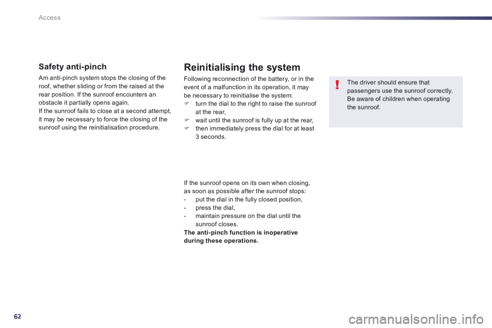 Peugeot 508 2014 - RHD (UK, Australia) Repair Manual 62
Access
Safety anti-pinch
Am anti-pinch system stops the closing of the roof, whether sliding or from the raised at the rear position. If the sunroof encounters an obstacle it partially opens a Peugeot 508 2014 - RHD (UK, Australia) Repair Manual 62
Access
Safety anti-pinch
Am anti-pinch system stops the closing of the roof, whether sliding or from the raised at the rear position. If the sunroof encounters an obstacle it partially opens a