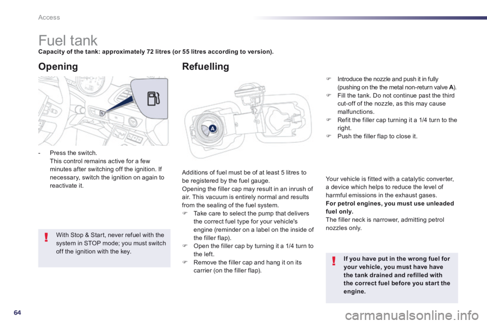 Peugeot 508 2014 - RHD (UK, Australia) Repair Manual 64
Access
Fuel tank Capacity of the tank: approximately 72 litres (or 55 litres according to version).
Additions of fuel must be of at least 5 litres to be registered by th Peugeot 508 2014 - RHD (UK, Australia) Repair Manual 64
Access
Fuel tank Capacity of the tank: approximately 72 litres (or 55 litres according to version).
Additions of fuel must be of at least 5 litres to be registered by th