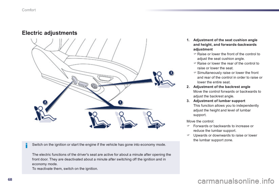 Peugeot 508 2014 - RHD (UK, Australia) Repair Manual 68
Comfort
Electric adjustments
Switch on the ignition or start the engine if the vehicle has gone into economy mode.
1. Adjustment of the seat cushion angle and height, and forwards-backwards Peugeot 508 2014 - RHD (UK, Australia) Repair Manual 68
Comfort
Electric adjustments
Switch on the ignition or start the engine if the vehicle has gone into economy mode.
1. Adjustment of the seat cushion angle and height, and forwards-backwards