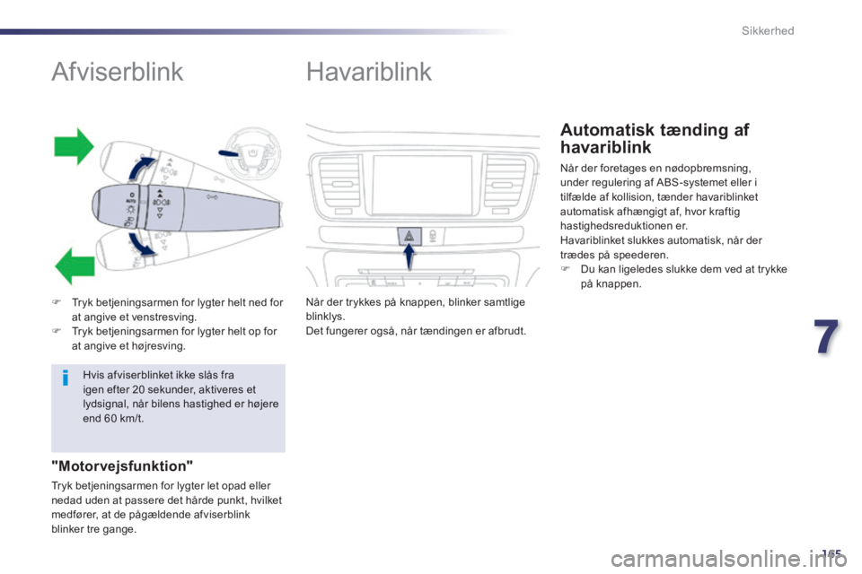 Peugeot 508 2014 Instruktionsbog (in Danish) 7
165
Sikkerhed
508_da_Chap07_securite_ed01-2014
Afviserblink
Tryk betjeningsarmen for lygter helt ned for at angive et venstresving. Tryk betjeningsarmen for lygter helt op Peugeot 508 2014 Instruktionsbog (in Danish) 7
165
Sikkerhed
508_da_Chap07_securite_ed01-2014
Afviserblink
Tryk betjeningsarmen for lygter helt ned for at angive et venstresving. Tryk betjeningsarmen for lygter helt op