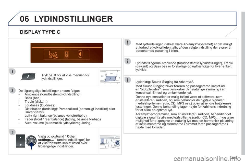 Peugeot 508 2014 Instruktionsbog (in Danish) 329
06
508_da_Chap11d_RD5_ed01-2014
Tryk på for at vise menuen for lydindstillinger.
De tilgængelige indstillinger er som følger: - Ambience (forudbestemt lydindstilling) - Peugeot 508 2014 Instruktionsbog (in Danish) 329
06
508_da_Chap11d_RD5_ed01-2014
Tryk på for at vise menuen for lydindstillinger.
De tilgængelige indstillinger er som følger: - Ambience (forudbestemt lydindstilling) -