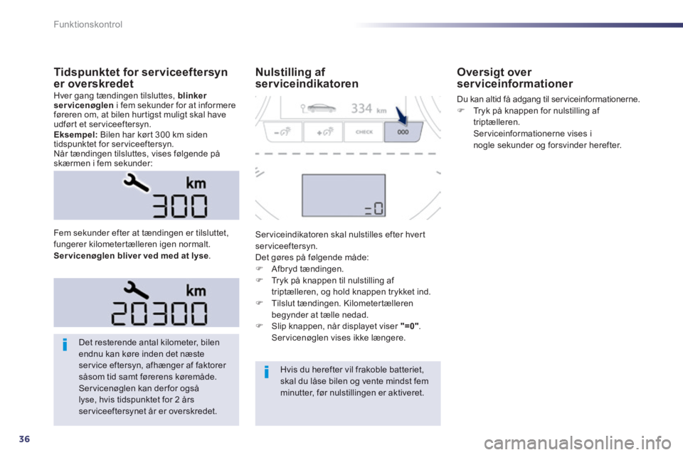 Peugeot 508 2014 Instruktionsbog (in Danish) 36
Funktionskontrol
508_da_Chap01_controle de marche_ed01-2014
Tidspunktet for serviceeftersyn er overskredet Hver gang tændingen tilsluttes, blinker servicenøglen i fem sekunder for at infor Peugeot 508 2014 Instruktionsbog (in Danish) 36
Funktionskontrol
508_da_Chap01_controle de marche_ed01-2014
Tidspunktet for serviceeftersyn er overskredet Hver gang tændingen tilsluttes, blinker servicenøglen i fem sekunder for at infor