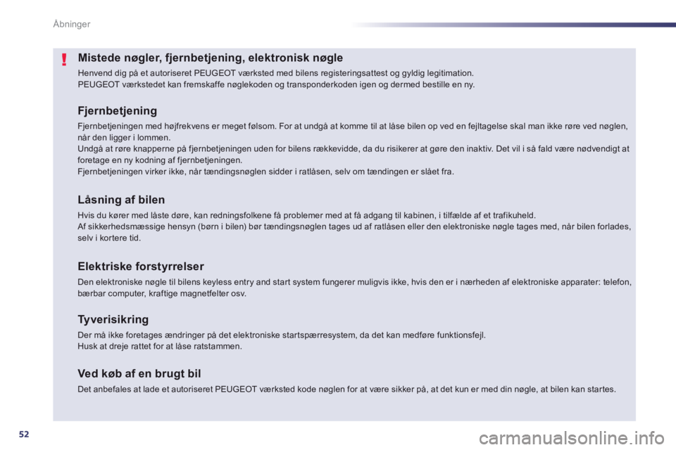 Peugeot 508 2014 Instruktionsbog (in Danish) 52
Åbninger
508_da_Chap02_ouvertures_ed01-2014
Mistede nøgler, fjernbetjening, elektronisk nøgle
Henvend dig på et autoriseret PEUGEOT værksted med bilens registeringsattest og gyldig legitimat Peugeot 508 2014 Instruktionsbog (in Danish) 52
Åbninger
508_da_Chap02_ouvertures_ed01-2014
Mistede nøgler, fjernbetjening, elektronisk nøgle
Henvend dig på et autoriseret PEUGEOT værksted med bilens registeringsattest og gyldig legitimat