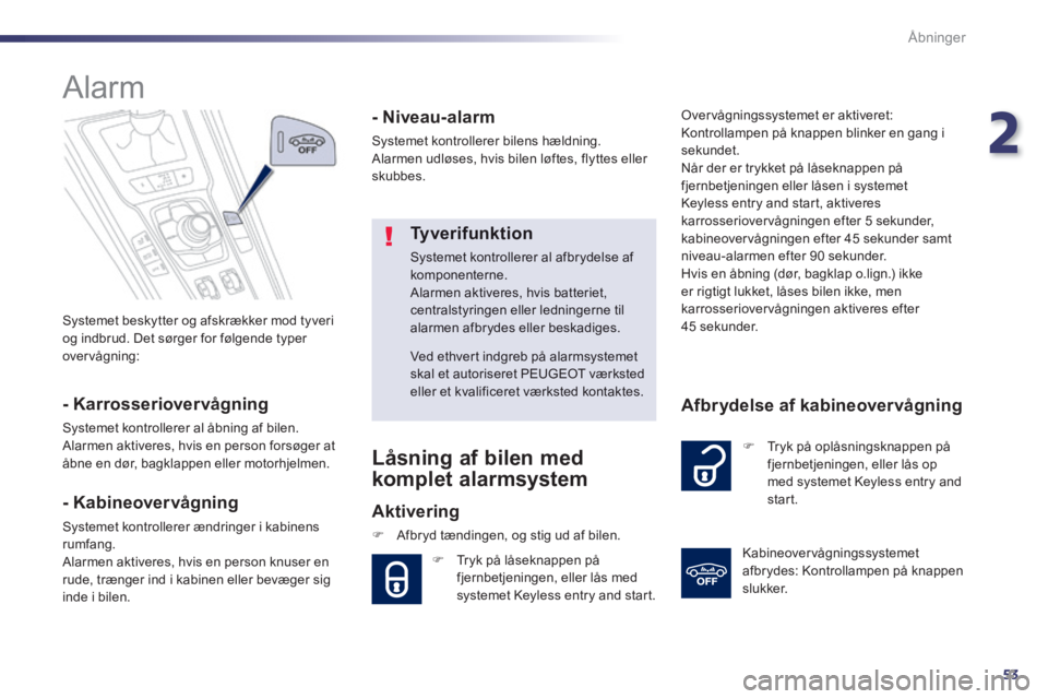 Peugeot 508 2014 Instruktionsbog (in Danish) 2
53
Åbninger
508_da_Chap02_ouvertures_ed01-2014
Systemet beskytter og afskrækker mod tyveri og indbrud. Det sørger for følgende typer overvågning:
Alarm
- Karrosseriovervågning
Peugeot 508 2014 Instruktionsbog (in Danish) 2
53
Åbninger
508_da_Chap02_ouvertures_ed01-2014
Systemet beskytter og afskrækker mod tyveri og indbrud. Det sørger for følgende typer overvågning:
Alarm
- Karrosseriovervågning