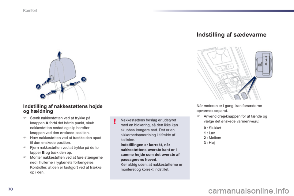 Peugeot 508 2014 Instruktionsbog (in Danish) 70
Komfort
508_da_Chap03_confort_ed01-2014
Indstilling af nakkestøttens højde og hældning
Sænk nakkestøtten ved at trykke på knappen A forbi det hårde punkt, skub nakkestøtten nedad o Peugeot 508 2014 Instruktionsbog (in Danish) 70
Komfort
508_da_Chap03_confort_ed01-2014
Indstilling af nakkestøttens højde og hældning
Sænk nakkestøtten ved at trykke på knappen A forbi det hårde punkt, skub nakkestøtten nedad o