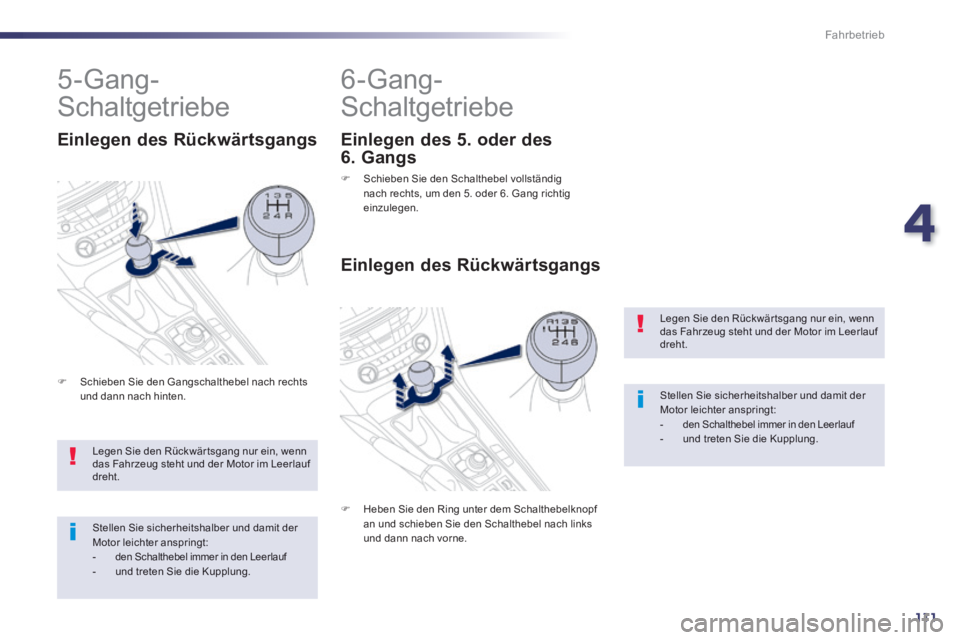 Peugeot 508 2014 Betriebsanleitung (in German) 4
111
Fahrbetrieb
508_de_Chap04_conduite_ed01-2014_CA
Legen Sie den Rückwär tsgang nur ein, wenn das Fahrzeug steht und der Motor im Leerlauf dreht.
Stellen Sie sicherheitshalber und damit der Mo Peugeot 508 2014 Betriebsanleitung (in German) 4
111
Fahrbetrieb
508_de_Chap04_conduite_ed01-2014_CA
Legen Sie den Rückwär tsgang nur ein, wenn das Fahrzeug steht und der Motor im Leerlauf dreht.
Stellen Sie sicherheitshalber und damit der Mo