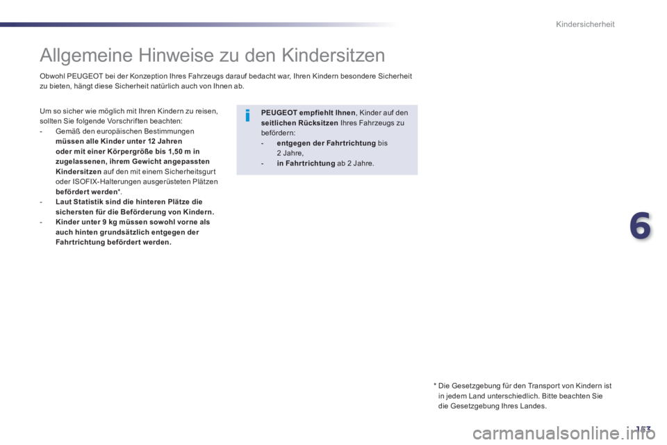 Peugeot 508 2014 Betriebsanleitung (in German) 6
153
Kindersicherheit
Allgemeine Hinweise zu den Kindersitzen
Um so sicher wie möglich mit Ihren Kindern zu reisen, sollten Sie folgende Vorschriften beachten: - Gemäß den Peugeot 508 2014 Betriebsanleitung (in German) 6
153
Kindersicherheit
Allgemeine Hinweise zu den Kindersitzen
Um so sicher wie möglich mit Ihren Kindern zu reisen, sollten Sie folgende Vorschriften beachten: - Gemäß den