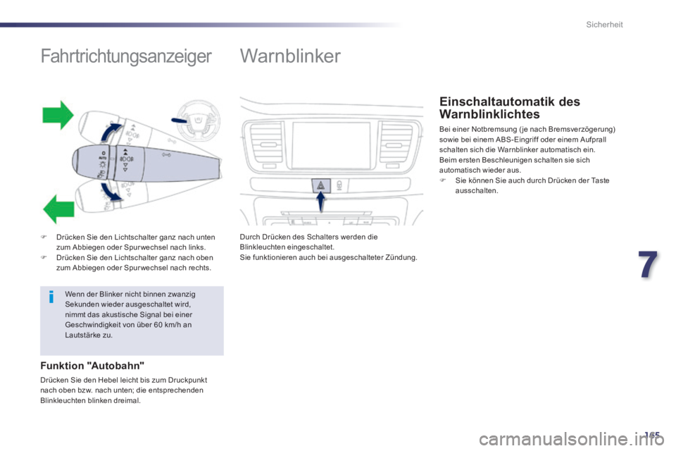 Peugeot 508 2014 Betriebsanleitung (in German) 7
165
Sicherheit
508_de_Chap07_securite_ed01-2014_CA
Fahrtrichtungsanzeiger
Drücken Sie den Lichtschalter ganz nach unten zum Abbiegen oder Spur wechsel nach links. Drück Peugeot 508 2014 Betriebsanleitung (in German) 7
165
Sicherheit
508_de_Chap07_securite_ed01-2014_CA
Fahrtrichtungsanzeiger
Drücken Sie den Lichtschalter ganz nach unten zum Abbiegen oder Spur wechsel nach links. Drück