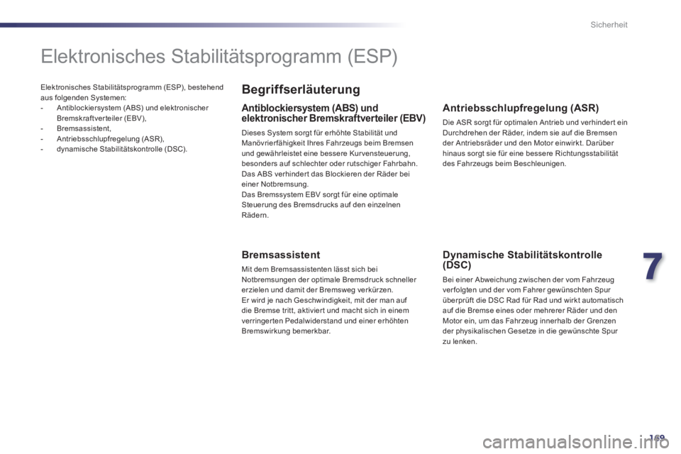 Peugeot 508 2014 Betriebsanleitung (in German) 7
169
Sicherheit
508_de_Chap07_securite_ed01-2014_CA
Elektronisches Stabilitätsprogramm (ESP), bestehend aus folgenden Systemen: - Antiblockiersystem (ABS) und elektronischer Bremskraftvert Peugeot 508 2014 Betriebsanleitung (in German) 7
169
Sicherheit
508_de_Chap07_securite_ed01-2014_CA
Elektronisches Stabilitätsprogramm (ESP), bestehend aus folgenden Systemen: - Antiblockiersystem (ABS) und elektronischer Bremskraftvert