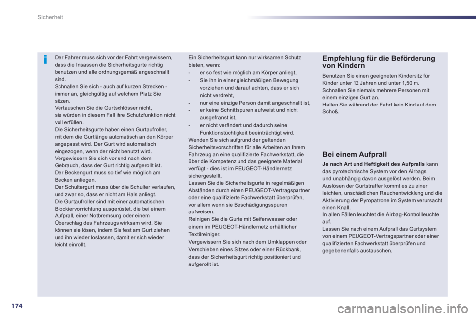 Peugeot 508 2014 Betriebsanleitung (in German) 174
Sicherheit
508_de_Chap07_securite_ed01-2014_CA
Der Fahrer muss sich vor der Fahr t vergewissern, dass die Insassen die Sicherheitsgur te richtig benutzen und alle ordnungsgemäß angeschnallt Peugeot 508 2014 Betriebsanleitung (in German) 174
Sicherheit
508_de_Chap07_securite_ed01-2014_CA
Der Fahrer muss sich vor der Fahr t vergewissern, dass die Insassen die Sicherheitsgur te richtig benutzen und alle ordnungsgemäß angeschnallt