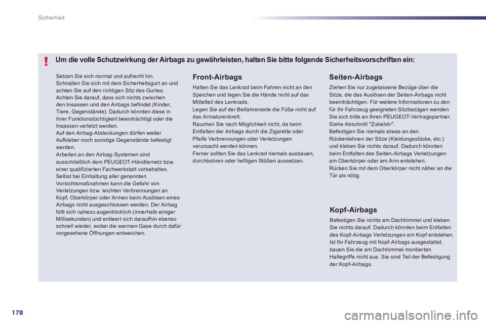 Peugeot 508 2014 Betriebsanleitung (in German) 178
Sicherheit
508_de_Chap07_securite_ed01-2014_CA
Setzen Sie sich normal und aufrecht hin. Schnallen Sie sich mit dem Sicherheitsgur t an und achten Sie auf den richtigen Sitz des Gur tes. Achten Peugeot 508 2014 Betriebsanleitung (in German) 178
Sicherheit
508_de_Chap07_securite_ed01-2014_CA
Setzen Sie sich normal und aufrecht hin. Schnallen Sie sich mit dem Sicherheitsgur t an und achten Sie auf den richtigen Sitz des Gur tes. Achten