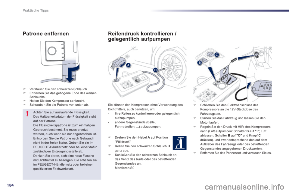 Peugeot 508 2014 Betriebsanleitung (in German) 184
Praktische Tipps
508_de_Chap08_info pratiques_ed01-2014_CA
Patrone entfernen
Verstauen Sie den schwarzen Schlauch. Entfernen Sie das gebogene Ende des weißen Schlauchs. Halt Peugeot 508 2014 Betriebsanleitung (in German) 184
Praktische Tipps
508_de_Chap08_info pratiques_ed01-2014_CA
Patrone entfernen
Verstauen Sie den schwarzen Schlauch. Entfernen Sie das gebogene Ende des weißen Schlauchs. Halt
