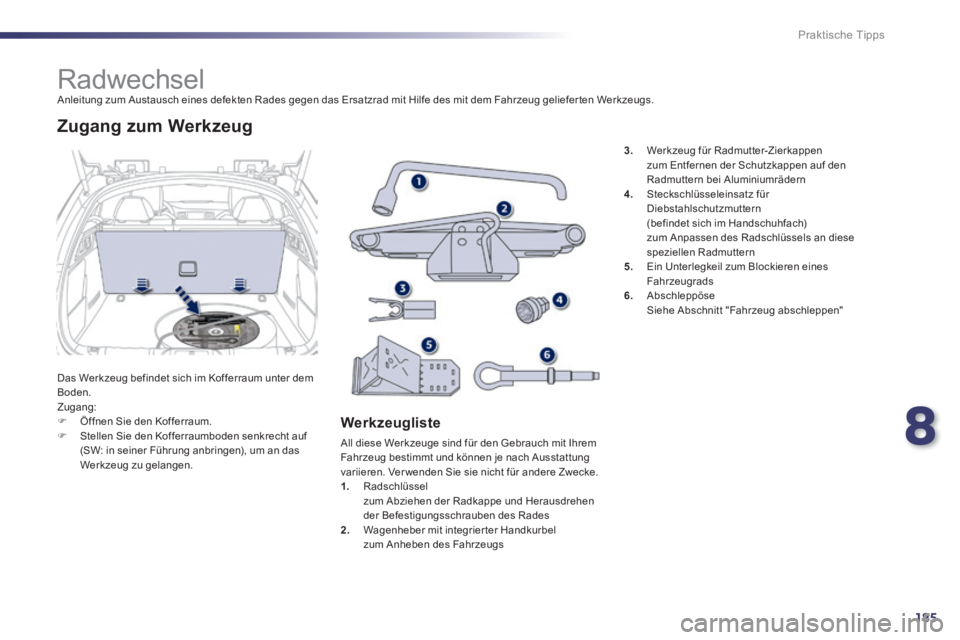 Peugeot 508 2014 Betriebsanleitung (in German) 8
185
Praktische Tipps
508_de_Chap08_info pratiques_ed01-2014_CA
Radwechsel Anleitung zum Austausch eines defekten Rades gegen das Ersatzrad mit Hilfe des mit dem Fahrzeug geliefer ten Peugeot 508 2014 Betriebsanleitung (in German) 8
185
Praktische Tipps
508_de_Chap08_info pratiques_ed01-2014_CA
Radwechsel Anleitung zum Austausch eines defekten Rades gegen das Ersatzrad mit Hilfe des mit dem Fahrzeug geliefer ten