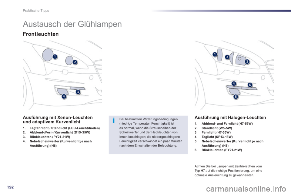 Peugeot 508 2014 Betriebsanleitung (in German) 192
Praktische Tipps
508_de_Chap08_info pratiques_ed01-2014_CA
Austausch der Glühlampen
Frontleuchten
Ausführung mit Xenon-Leuchten und adaptivem Kurvenlicht
1. Tagfahrlicht Peugeot 508 2014 Betriebsanleitung (in German) 192
Praktische Tipps
508_de_Chap08_info pratiques_ed01-2014_CA
Austausch der Glühlampen
Frontleuchten
Ausführung mit Xenon-Leuchten und adaptivem Kurvenlicht
1. Tagfahrlicht