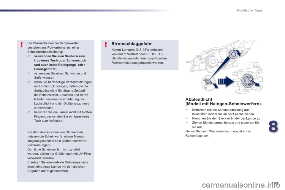 Peugeot 508 2014 Betriebsanleitung (in German) 8
193
Praktische Tipps
508_de_Chap08_info pratiques_ed01-2014_CA
Abblendlicht (Modell mit Halogen-Scheinwerfern)
Entfernen Sie die Schutzabdeckung aus Kunststoff, indem Sie an der Lasche ziehen Peugeot 508 2014 Betriebsanleitung (in German) 8
193
Praktische Tipps
508_de_Chap08_info pratiques_ed01-2014_CA
Abblendlicht (Modell mit Halogen-Scheinwerfern)
Entfernen Sie die Schutzabdeckung aus Kunststoff, indem Sie an der Lasche ziehen