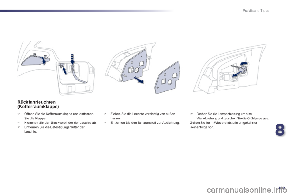 Peugeot 508 2014 Betriebsanleitung (in German) 8
199
Praktische Tipps
508_de_Chap08_info pratiques_ed01-2014_CA
Rückfahrleuchten (Kofferraumklappe)
Öffnen Sie die Kofferraumklappe und entfernen Sie die Klappe. Klemmen Sie den Stec Peugeot 508 2014 Betriebsanleitung (in German) 8
199
Praktische Tipps
508_de_Chap08_info pratiques_ed01-2014_CA
Rückfahrleuchten (Kofferraumklappe)
Öffnen Sie die Kofferraumklappe und entfernen Sie die Klappe. Klemmen Sie den Stec