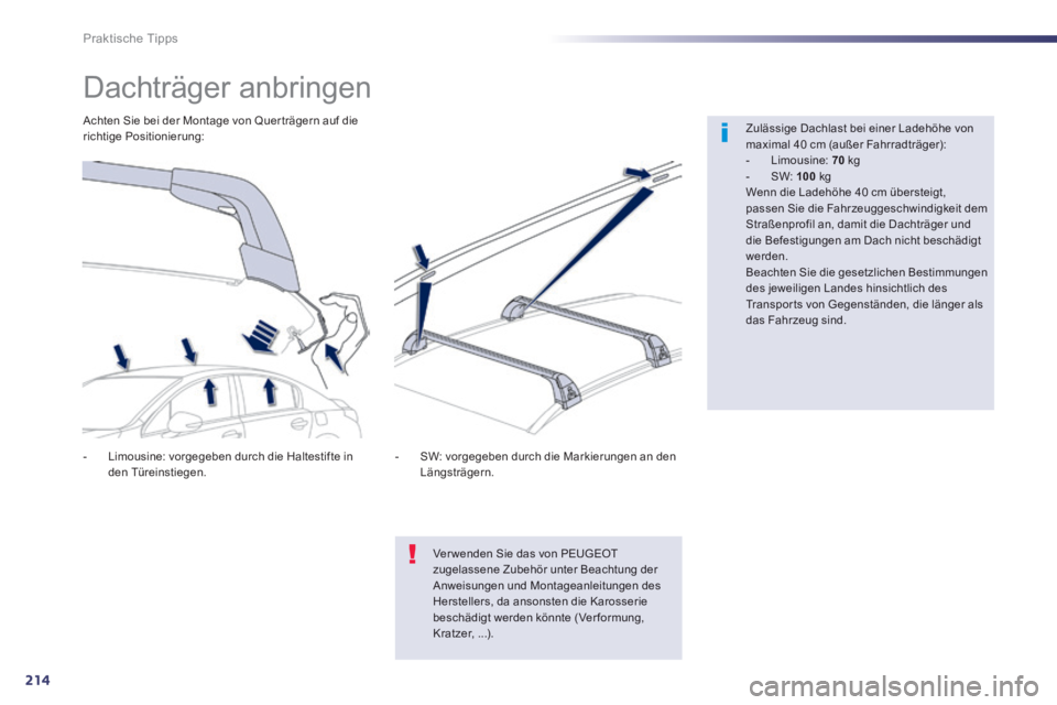 Peugeot 508 2014 Betriebsanleitung (in German) 214
Praktische Tipps
508_de_Chap08_info pratiques_ed01-2014_CA
Dachträger anbringen
Zulässige Dachlast bei einer Ladehöhe von maximal 40 cm (außer Fahrradträger): - Limousin Peugeot 508 2014 Betriebsanleitung (in German) 214
Praktische Tipps
508_de_Chap08_info pratiques_ed01-2014_CA
Dachträger anbringen
Zulässige Dachlast bei einer Ladehöhe von maximal 40 cm (außer Fahrradträger): - Limousin