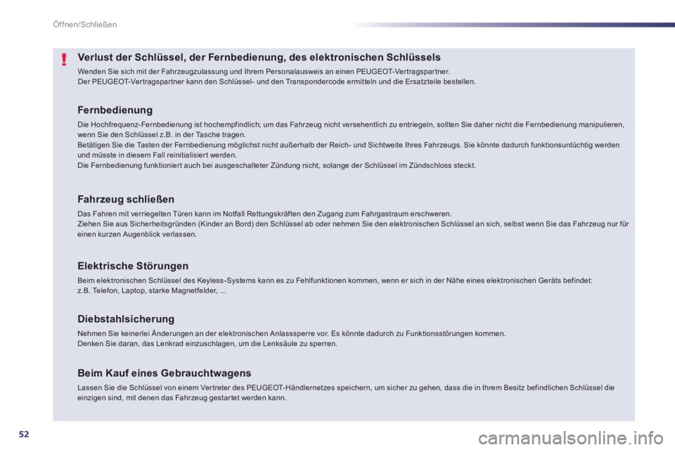 Peugeot 508 2014  Betriebsanleitung (in German) 52
Öffnen/Schließen
508_de_Chap02_ouvertures_ed01-2014_CA
Verlust der Schlüssel, der Fernbedienung, des elektronischen Schlüssels 
 Wenden Sie sich mit der Fahrzeugzulassung und Ihrem Personalausw