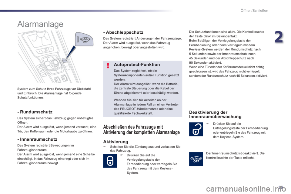 Peugeot 508 2014  Betriebsanleitung (in German) 2
53
Öffnen/Schließen
508_de_Chap02_ouvertures_ed01-2014_CA
 System zum Schutz Ihres Fahrzeugs vor Diebstahl und Einbruch. Die Alarmanlage hat folgende Schutzfunktionen:  
      
Alarmanlage 
  -  R