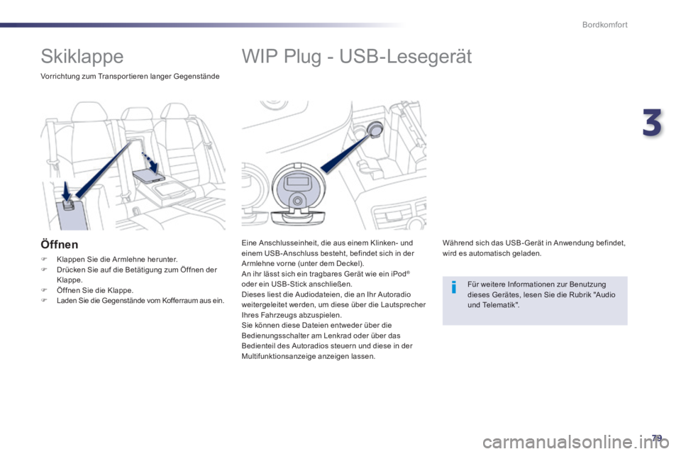 Peugeot 508 2014 Betriebsanleitung (in German) 3
79
Bordkomfort
508_de_Chap03_confort_ed01-2014_CA
WIP Plug - USB-Lesegerät
Eine Anschlusseinheit, die aus einem Klinken- und einem USB-Anschluss besteht, befindet sich in der Armlehn Peugeot 508 2014 Betriebsanleitung (in German) 3
79
Bordkomfort
508_de_Chap03_confort_ed01-2014_CA
WIP Plug - USB-Lesegerät
Eine Anschlusseinheit, die aus einem Klinken- und einem USB-Anschluss besteht, befindet sich in der Armlehn