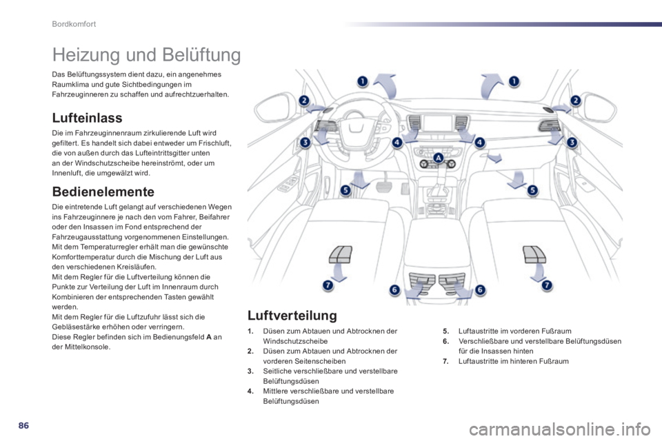 Peugeot 508 2014 Betriebsanleitung (in German) 86
Bordkomfort
508_de_Chap03_confort_ed01-2014_CA
Heizung und Belüftung
Lufteinlass
Die im Fahrzeuginnenraum zirkulierende Luft wird gefilter t. Es handelt sich dabei entweder um Frisch Peugeot 508 2014 Betriebsanleitung (in German) 86
Bordkomfort
508_de_Chap03_confort_ed01-2014_CA
Heizung und Belüftung
Lufteinlass
Die im Fahrzeuginnenraum zirkulierende Luft wird gefilter t. Es handelt sich dabei entweder um Frisch