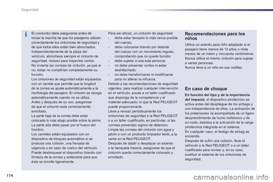 Peugeot 508 2014 Manual del propietario (in Spanish) 174
Seguridad
508_es_Chap07_securite_ed01-2014
El conductor debe asegurarse antes de iniciar la marcha de que los pasajeros utilizan correctamente los cinturones de seguridad y de que todos ellos est Peugeot 508 2014 Manual del propietario (in Spanish) 174
Seguridad
508_es_Chap07_securite_ed01-2014
El conductor debe asegurarse antes de iniciar la marcha de que los pasajeros utilizan correctamente los cinturones de seguridad y de que todos ellos est