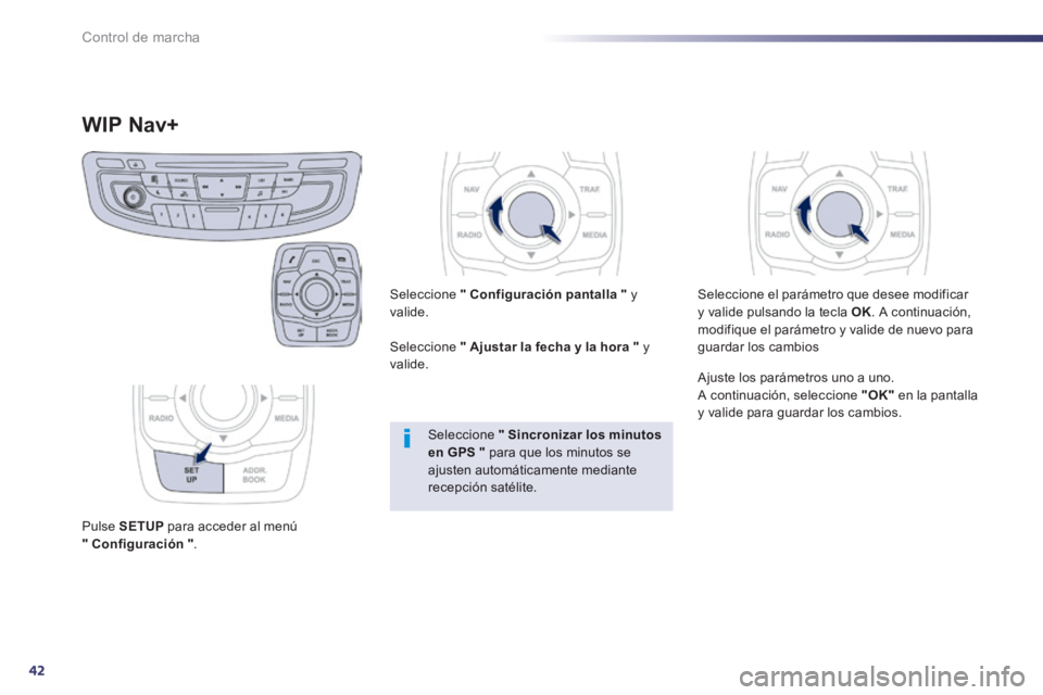 Peugeot 508 2014 Manual del propietario (in Spanish) 42
Control de marcha
508_es_Chap01_controle de marche_ed01-2014
WIP Nav+
Pulse SETUP para acceder al menú " Configuración " .
Seleccione " Configuración pantalla " y valid Peugeot 508 2014 Manual del propietario (in Spanish) 42
Control de marcha
508_es_Chap01_controle de marche_ed01-2014
WIP Nav+
Pulse SETUP para acceder al menú " Configuración " .
Seleccione " Configuración pantalla " y valid