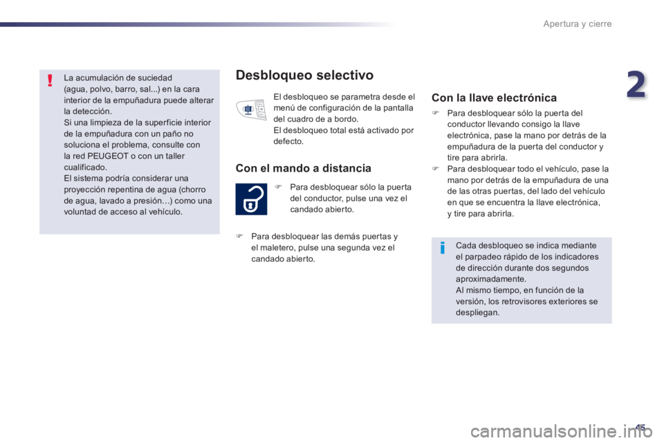Peugeot 508 2014 Manual del propietario (in Spanish) 2
45
Apertura y cierre
508_es_Chap02_ouvertures_ed01-2014
Desbloqueo selectivo
Para desbloquear sólo la puerta del conductor, pulse una vez el candado abierto.
Con el mando a distancia
El Peugeot 508 2014 Manual del propietario (in Spanish) 2
45
Apertura y cierre
508_es_Chap02_ouvertures_ed01-2014
Desbloqueo selectivo
Para desbloquear sólo la puerta del conductor, pulse una vez el candado abierto.
Con el mando a distancia
El