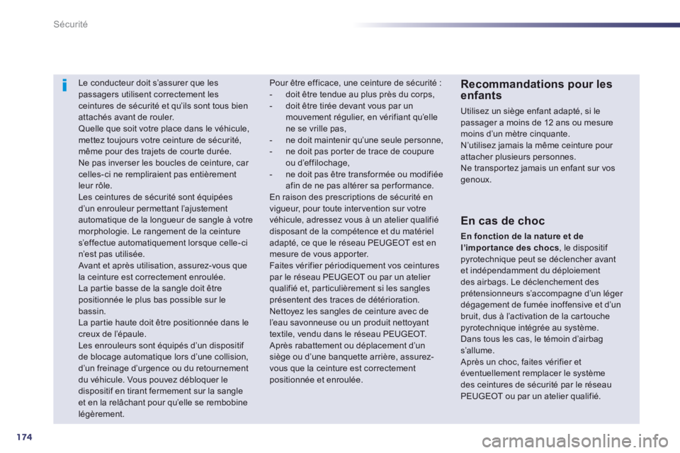 Peugeot 508 2014  Manuel du propriétaire (in French) 174
Sécurité
     Le  conducteur  doit  s’assurer  que  les passagers utilisent correctement les ceintures de sécurité et qu’ils sont tous bien attachés avant de rouler.  Quelle que soit votr