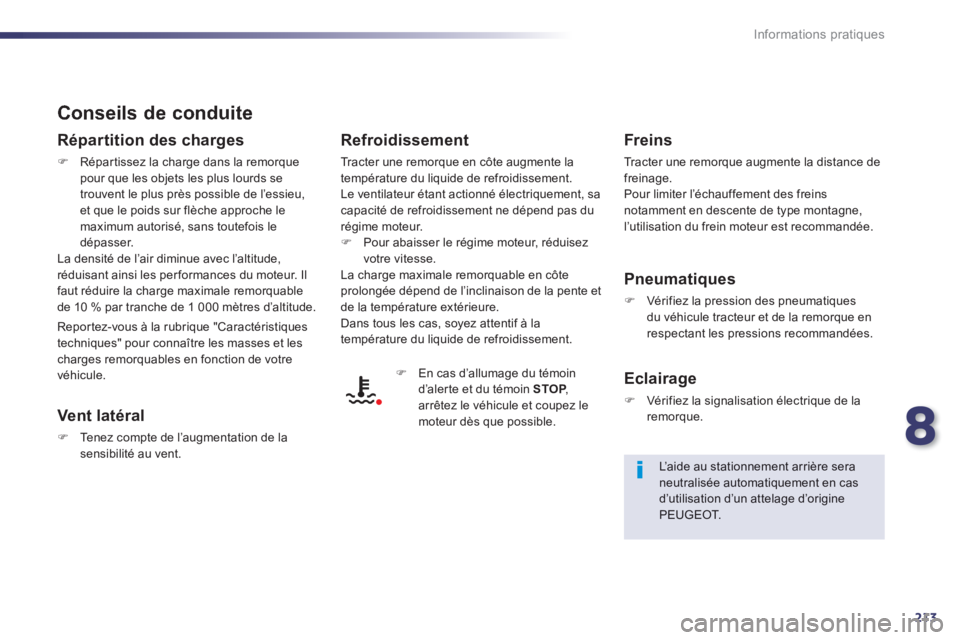 Peugeot 508 2014  Manuel du propriétaire (in French) 8
213
Informations pratiques
  Conseils  de  conduite 
  Répartition des charges 
   Répartissez la charge dans la remorque pour que les objets les plus lourds se trouvent le plus près possible 