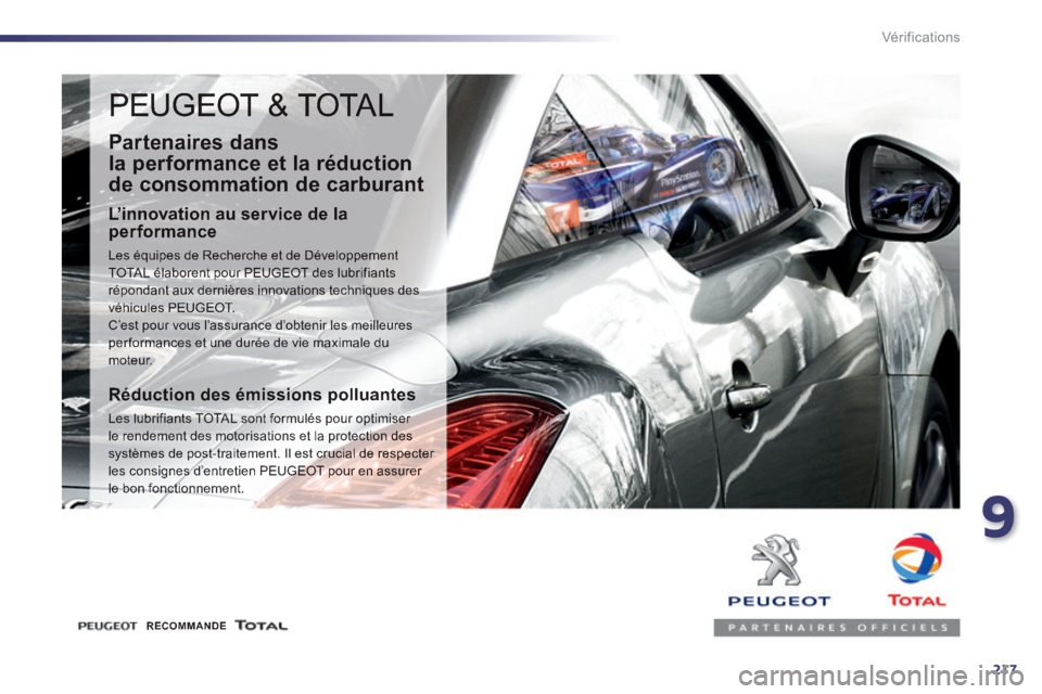 Peugeot 508 2014  Manuel du propriétaire (in French) 9
217
Vérifications
 PEUGEOT & TOTAL 
  Partenaires  dans 
la performance et la réduction 
de consommation de carburant 
  L’innovation au service de la performance 
 Les équipes de Recherche et 