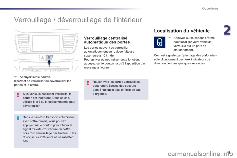Peugeot 508 2014 Manuel du propriétaire (in French) 2
49
Ouvertures
Verrouillage / déverrouillage de l’intérieur
Verrouillage centralisé automatique des portes
Les portes peuvent se verrouiller automatiquement au roulage (vitesse supérieur Peugeot 508 2014 Manuel du propriétaire (in French) 2
49
Ouvertures
Verrouillage / déverrouillage de l’intérieur
Verrouillage centralisé automatique des portes
Les portes peuvent se verrouiller automatiquement au roulage (vitesse supérieur