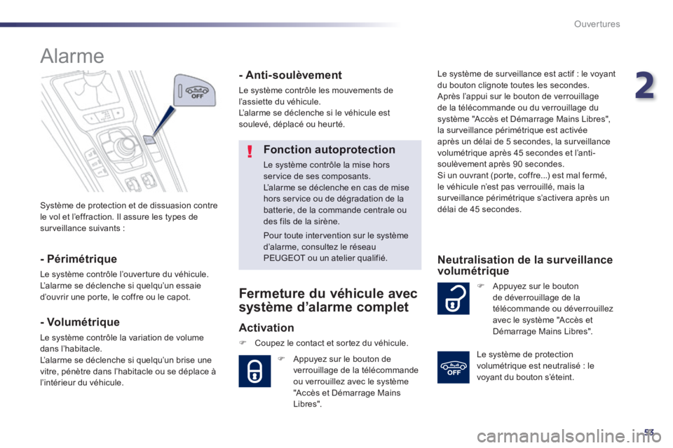 Peugeot 508 2014 Manuel du propriétaire (in French) 2
53
Ouvertures
Système de protection et de dissuasion contre le vol et l’effraction. Il assure les types de surveillance suivants :
Alarme
- Périmétrique
Le système contrôle l Peugeot 508 2014 Manuel du propriétaire (in French) 2
53
Ouvertures
Système de protection et de dissuasion contre le vol et l’effraction. Il assure les types de surveillance suivants :
Alarme
- Périmétrique
Le système contrôle l