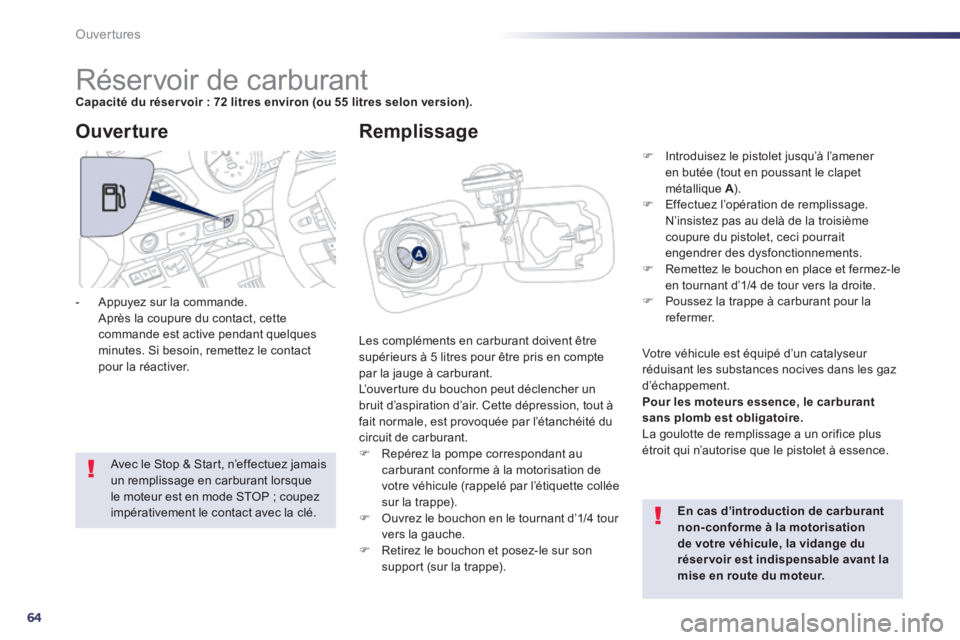 Peugeot 508 2014 Manuel du propriétaire (in French) 64
Ouvertures
Réservoir de carburant Capacité du réser voir : 72 litres environ (ou 55 litres selon version).
Les compléments en carburant doivent être supérieurs à 5 l Peugeot 508 2014 Manuel du propriétaire (in French) 64
Ouvertures
Réservoir de carburant Capacité du réser voir : 72 litres environ (ou 55 litres selon version).
Les compléments en carburant doivent être supérieurs à 5 l