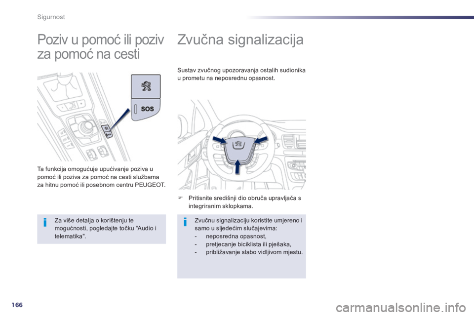Peugeot 508 2014 Vodič za korisnike (in Croatian) 166
Sigurnost
508_hr_Chap07_securite_ed01-2014
Zvučna signalizacija
Pritisnite središnji dio obruča upravljača s integriranim sklopkama.
Sustav zvučnog upozoravanja ostalih sudio Peugeot 508 2014 Vodič za korisnike (in Croatian) 166
Sigurnost
508_hr_Chap07_securite_ed01-2014
Zvučna signalizacija
Pritisnite središnji dio obruča upravljača s integriranim sklopkama.
Sustav zvučnog upozoravanja ostalih sudio