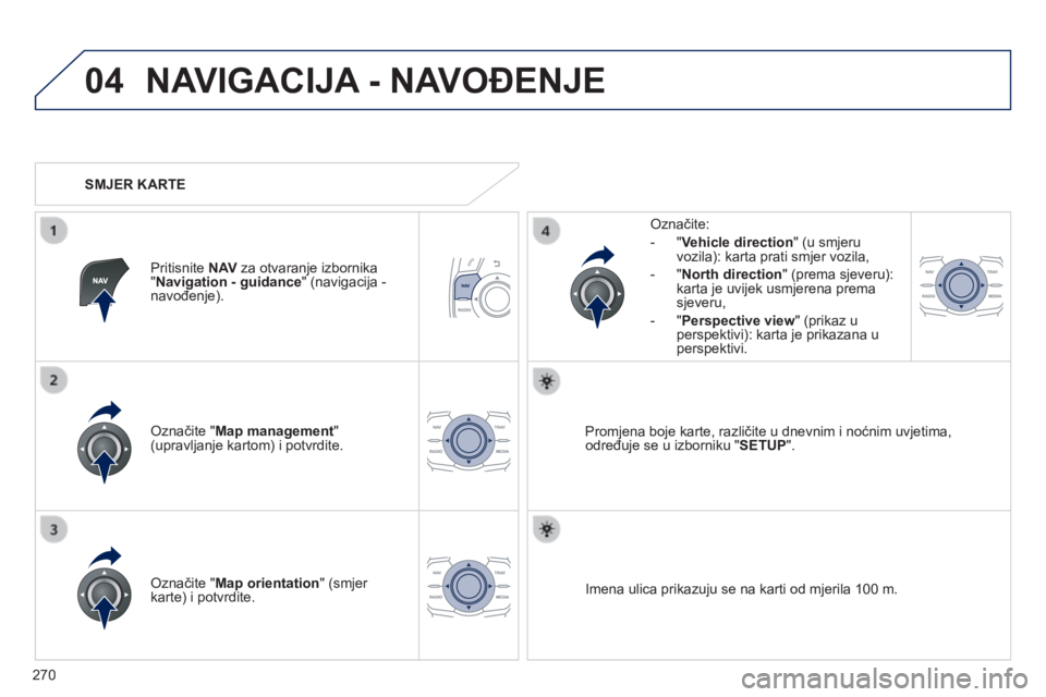 Peugeot 508 2014 Vodič za korisnike (in Croatian) 270
04
508_hr_Chap11c_RT6_ed01-2014
NAVIGACIJA - NAVOĐENJE
Označite " Map management " (upravljanje kartom) i potvrdite.
Označite:
- " Vehicle direction " (u smjeru Peugeot 508 2014 Vodič za korisnike (in Croatian) 270
04
508_hr_Chap11c_RT6_ed01-2014
NAVIGACIJA - NAVOĐENJE
Označite " Map management " (upravljanje kartom) i potvrdite.
Označite:
- " Vehicle direction " (u smjeru