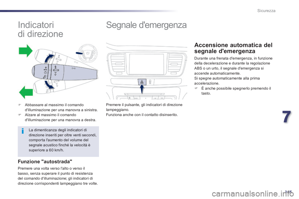 Peugeot 508 2014 Manuale del proprietario (in Italian) 7
165
Sicurezza
508_IT_Chap07_securite_ed01-2014
Indicatori
di direzione
Abbassare al massimo il comando dilluminazione per una manovra a sinistra. Alzare al massimo il com Peugeot 508 2014 Manuale del proprietario (in Italian) 7
165
Sicurezza
508_IT_Chap07_securite_ed01-2014
Indicatori
di direzione
Abbassare al massimo il comando dilluminazione per una manovra a sinistra. Alzare al massimo il com