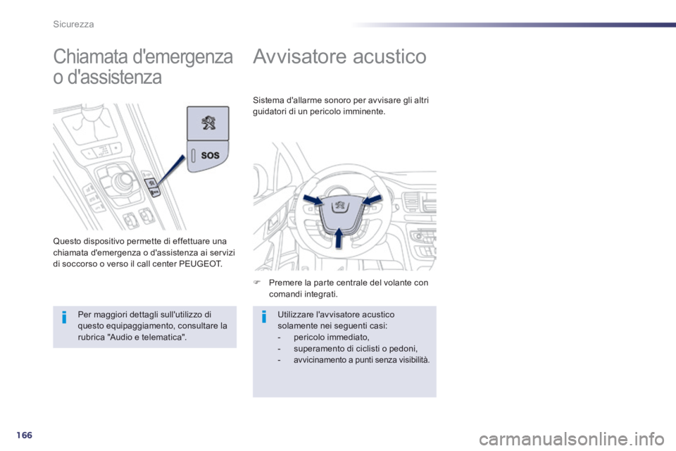 Peugeot 508 2014 Manuale del proprietario (in Italian) 166
Sicurezza
508_IT_Chap07_securite_ed01-2014
Avvisatore acustico
Premere la parte centrale del volante con comandi integrati.
Sistema dallarme sonoro per avvisare gli altri guidat Peugeot 508 2014 Manuale del proprietario (in Italian) 166
Sicurezza
508_IT_Chap07_securite_ed01-2014
Avvisatore acustico
Premere la parte centrale del volante con comandi integrati.
Sistema dallarme sonoro per avvisare gli altri guidat