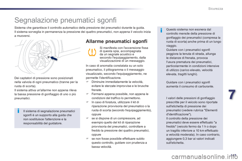 Peugeot 508 2014 Manuale del proprietario (in Italian) 7
167
Sicurezza
508_IT_Chap07_securite_ed01-2014
Segnalazione pneumatici sgonfi
Sistema che garantisce il controllo automatico della pressione dei pneumatici durante la guida. Il siste Peugeot 508 2014 Manuale del proprietario (in Italian) 7
167
Sicurezza
508_IT_Chap07_securite_ed01-2014
Segnalazione pneumatici sgonfi
Sistema che garantisce il controllo automatico della pressione dei pneumatici durante la guida. Il siste