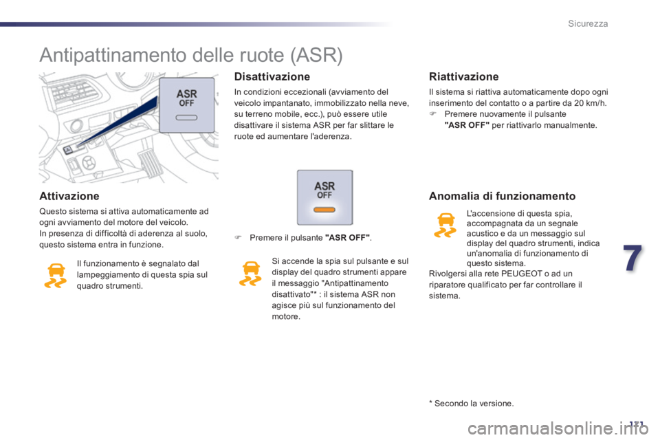 Peugeot 508 2014 Manuale del proprietario (in Italian) 7
171
Sicurezza
508_IT_Chap07_securite_ed01-2014
Attivazione
Questo sistema si attiva automaticamente ad ogni avviamento del motore del veicolo. In presenza di difficoltà di aderenza al suolo, q Peugeot 508 2014 Manuale del proprietario (in Italian) 7
171
Sicurezza
508_IT_Chap07_securite_ed01-2014
Attivazione
Questo sistema si attiva automaticamente ad ogni avviamento del motore del veicolo. In presenza di difficoltà di aderenza al suolo, q