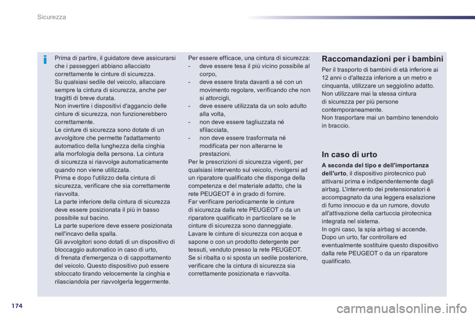 Peugeot 508 2014 Manuale del proprietario (in Italian) 174
Sicurezza
508_IT_Chap07_securite_ed01-2014
Prima di partire, il guidatore deve assicurarsi che i passeggeri abbiano allacciato correttamente le cinture di sicurezza. Su qualsiasi sedile del Peugeot 508 2014 Manuale del proprietario (in Italian) 174
Sicurezza
508_IT_Chap07_securite_ed01-2014
Prima di partire, il guidatore deve assicurarsi che i passeggeri abbiano allacciato correttamente le cinture di sicurezza. Su qualsiasi sedile del