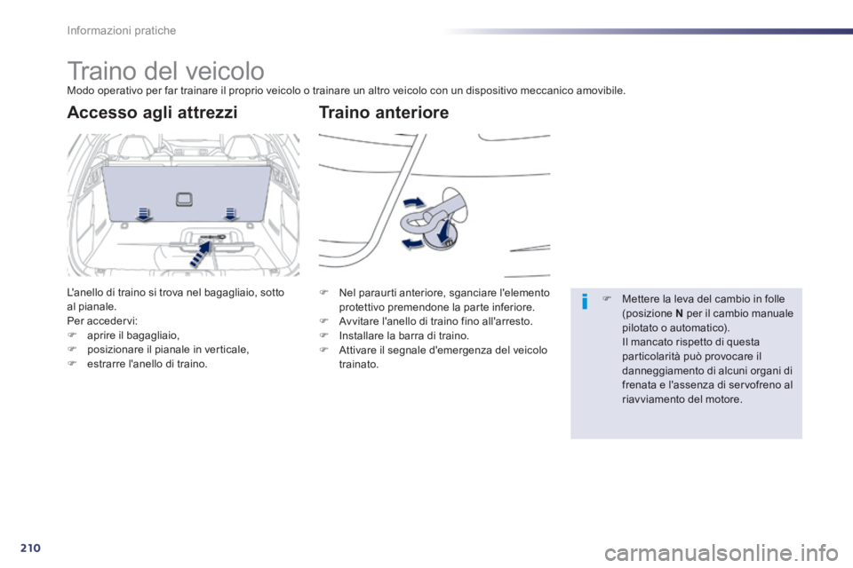 Peugeot 508 2014 Manuale del proprietario (in Italian) 210
Informazioni pratiche
508_IT_Chap08_info pratiques_ed01-2014
Traino del veicolo Modo operativo per far trainare il proprio veicolo o trainare un altro veicolo con un dispositivo meccanico Peugeot 508 2014 Manuale del proprietario (in Italian) 210
Informazioni pratiche
508_IT_Chap08_info pratiques_ed01-2014
Traino del veicolo Modo operativo per far trainare il proprio veicolo o trainare un altro veicolo con un dispositivo meccanico