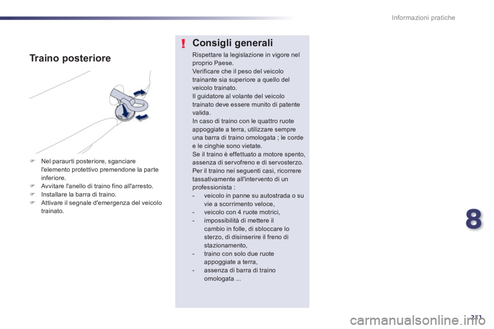 Peugeot 508 2014 Manuale del proprietario (in Italian) 8
211
Informazioni pratiche
508_IT_Chap08_info pratiques_ed01-2014
Consigli generali
Rispettare la legislazione in vigore nel proprio Paese. Verificare che il peso del veicolo trainante sia supe Peugeot 508 2014 Manuale del proprietario (in Italian) 8
211
Informazioni pratiche
508_IT_Chap08_info pratiques_ed01-2014
Consigli generali
Rispettare la legislazione in vigore nel proprio Paese. Verificare che il peso del veicolo trainante sia supe
