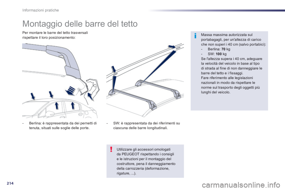 Peugeot 508 2014 Manuale del proprietario (in Italian) 214
Informazioni pratiche
508_IT_Chap08_info pratiques_ed01-2014
Montaggio delle barre del tetto
Massa massima autorizzata sul portabagagli, per unaltezza di carico che non superi i 4 Peugeot 508 2014 Manuale del proprietario (in Italian) 214
Informazioni pratiche
508_IT_Chap08_info pratiques_ed01-2014
Montaggio delle barre del tetto
Massa massima autorizzata sul portabagagli, per unaltezza di carico che non superi i 4