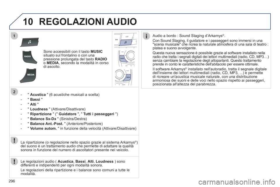 Peugeot 508 2014 Manuale del proprietario (in Italian) 296
10
508_IT_Chap11c_RT6_ed01-2014
REGOLAZIONI AUDIO
Sono accessibili con il tasto MUSICsituato sul frontalino o con una pressione prolungata del tasto RADIOo MEDIA , secondo la modalità in Peugeot 508 2014 Manuale del proprietario (in Italian) 296
10
508_IT_Chap11c_RT6_ed01-2014
REGOLAZIONI AUDIO
Sono accessibili con il tasto MUSICsituato sul frontalino o con una pressione prolungata del tasto RADIOo MEDIA , secondo la modalità in