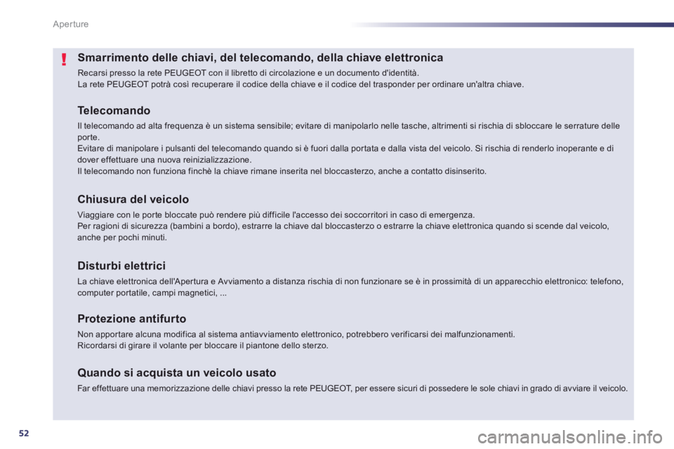Peugeot 508 2014 Manuale del proprietario (in Italian) 52
Aperture
508_IT_Chap02_ouvertures_ed01-2014
Smarrimento delle chiavi, del telecomando, della chiave elettronica
Recarsi presso la rete PEUGEOT con il libretto di circolazione e un documento dide Peugeot 508 2014 Manuale del proprietario (in Italian) 52
Aperture
508_IT_Chap02_ouvertures_ed01-2014
Smarrimento delle chiavi, del telecomando, della chiave elettronica
Recarsi presso la rete PEUGEOT con il libretto di circolazione e un documento dide